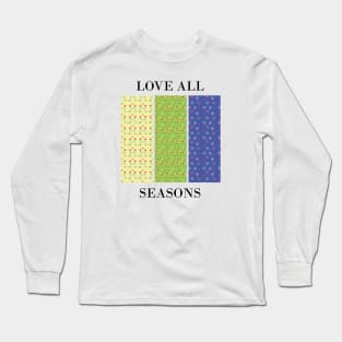 Love all seasons Long Sleeve T-Shirt